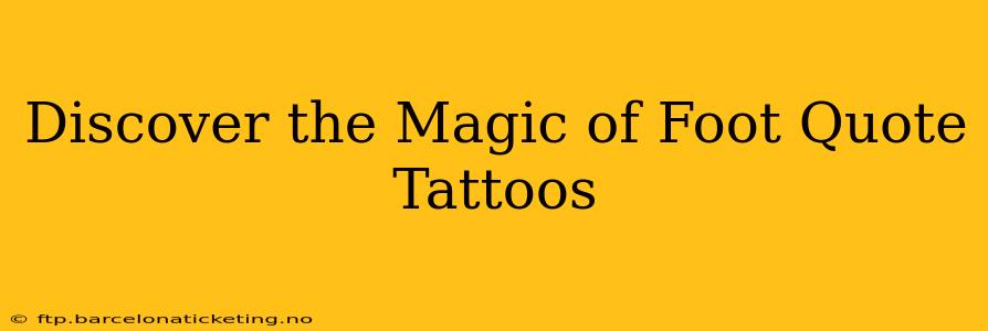 Discover the Magic of Foot Quote Tattoos