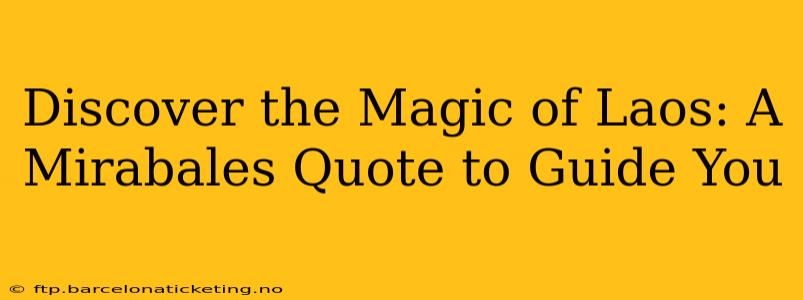 Discover the Magic of Laos: A Mirabales Quote to Guide You