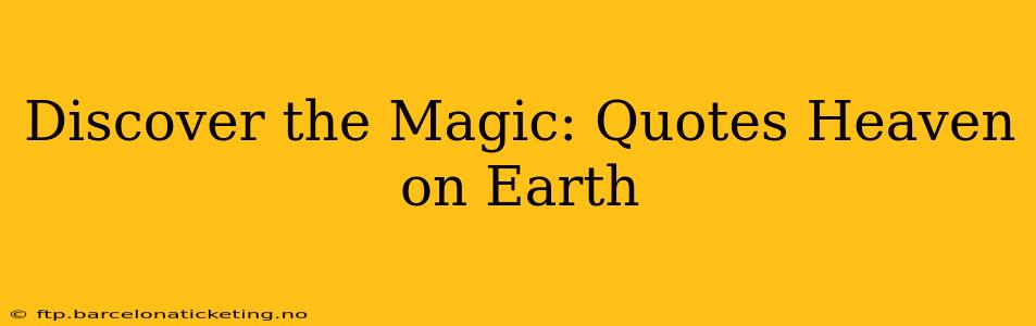 Discover the Magic: Quotes Heaven on Earth