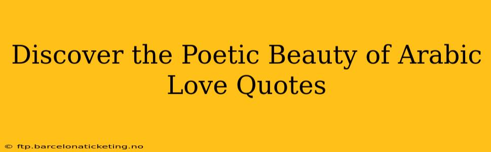 Discover the Poetic Beauty of Arabic Love Quotes