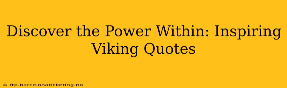 Discover the Power Within: Inspiring Viking Quotes