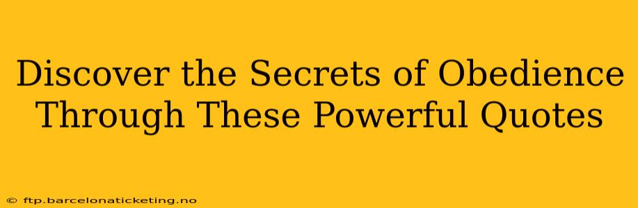 Discover the Secrets of Obedience Through These Powerful Quotes