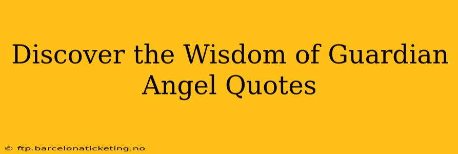 Discover the Wisdom of Guardian Angel Quotes