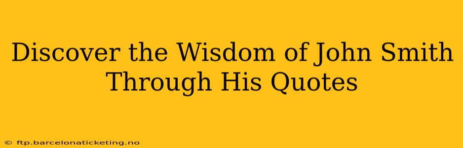 Discover the Wisdom of John Smith Through His Quotes