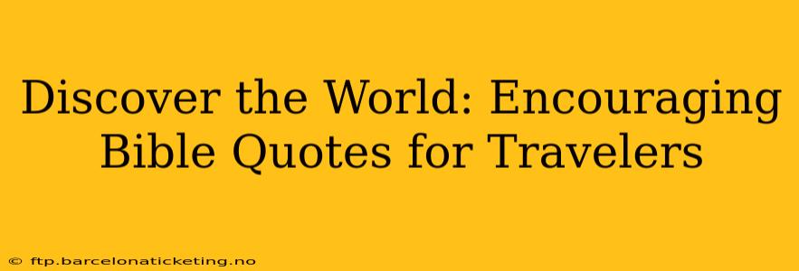 Discover the World: Encouraging Bible Quotes for Travelers