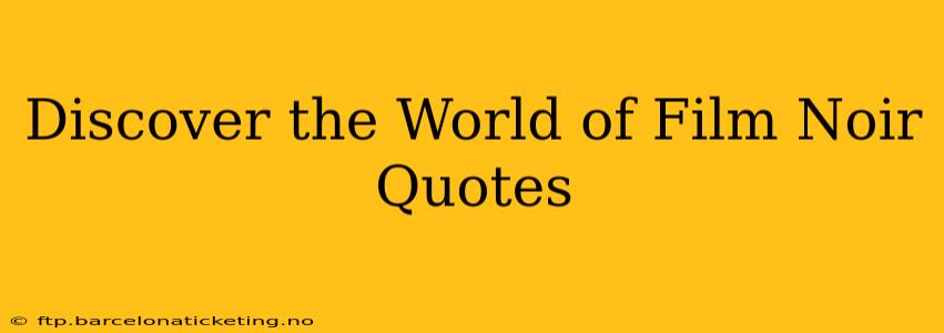 Discover the World of Film Noir Quotes