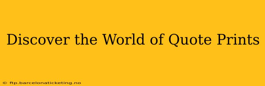 Discover the World of Quote Prints