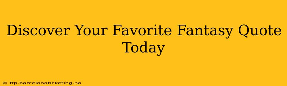 Discover Your Favorite Fantasy Quote Today