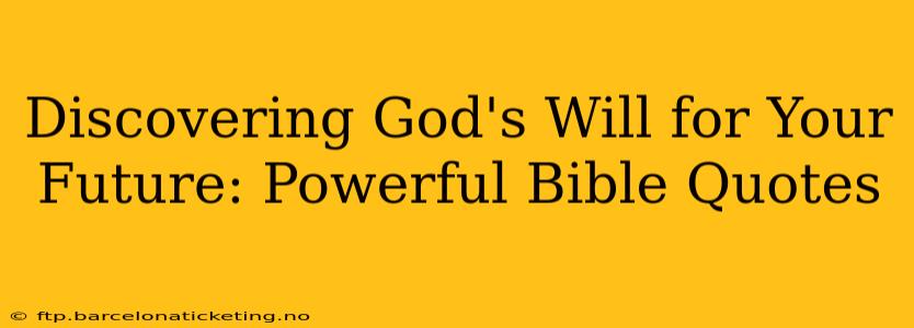 Discovering God's Will for Your Future: Powerful Bible Quotes
