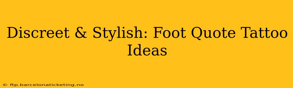 Discreet & Stylish: Foot Quote Tattoo Ideas