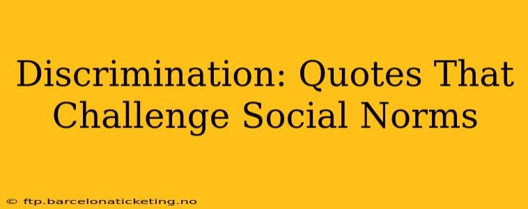 Discrimination: Quotes That Challenge Social Norms
