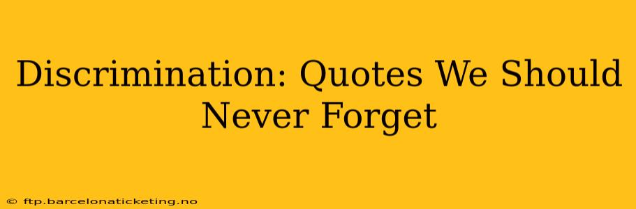 Discrimination: Quotes We Should Never Forget