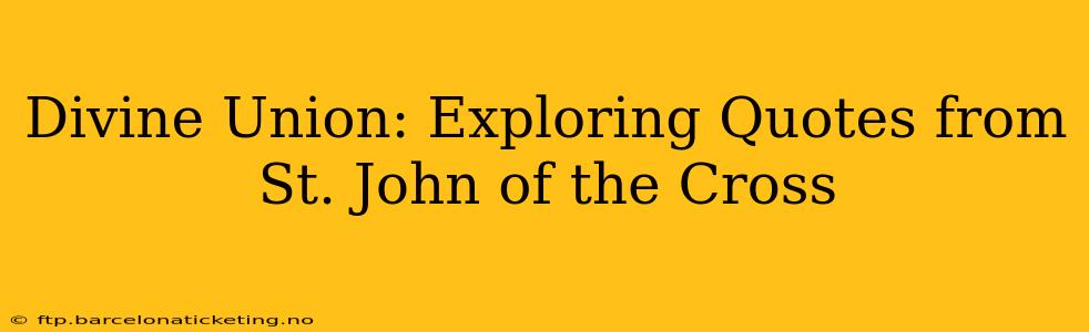 Divine Union: Exploring Quotes from St. John of the Cross