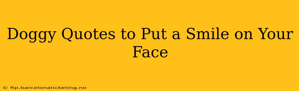 Doggy Quotes to Put a Smile on Your Face