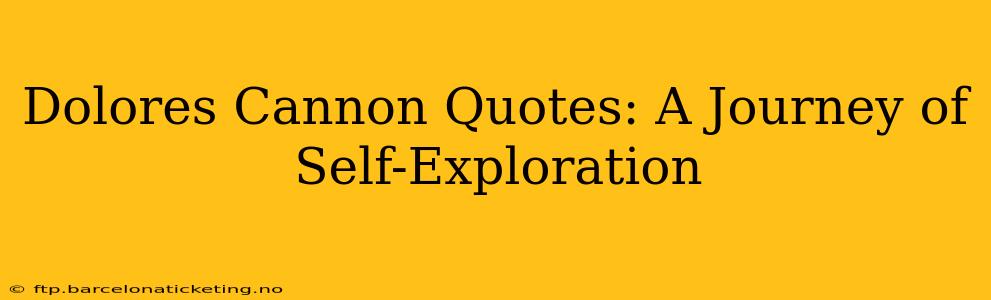Dolores Cannon Quotes: A Journey of Self-Exploration
