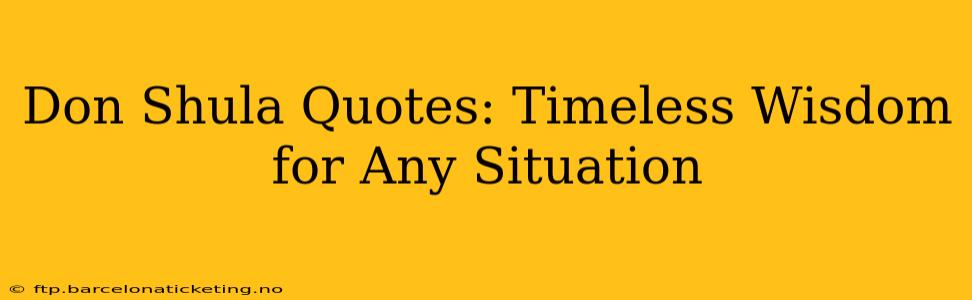 Don Shula Quotes: Timeless Wisdom for Any Situation