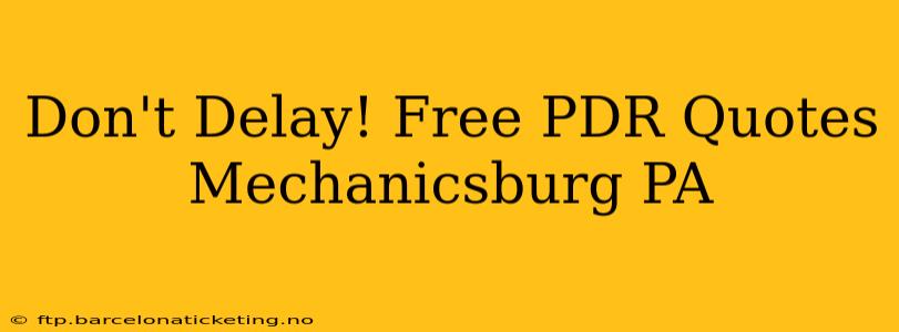 Don't Delay! Free PDR Quotes Mechanicsburg PA
