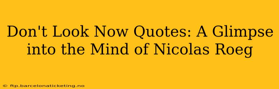 Don't Look Now Quotes: A Glimpse into the Mind of Nicolas Roeg