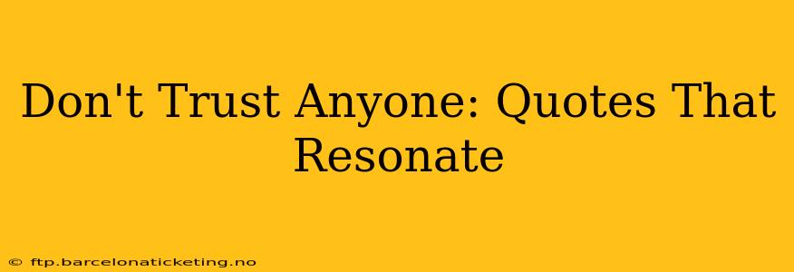 Don't Trust Anyone: Quotes That Resonate