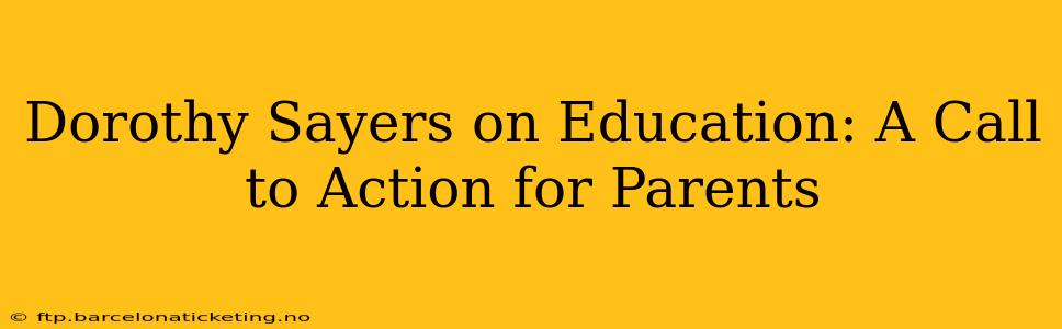 Dorothy Sayers on Education: A Call to Action for Parents