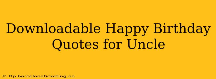 Downloadable Happy Birthday Quotes for Uncle