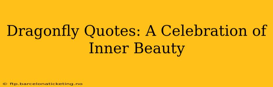 Dragonfly Quotes: A Celebration of Inner Beauty
