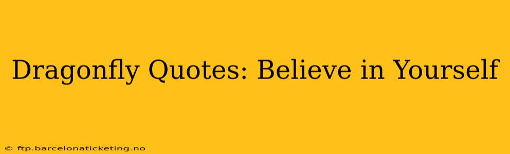 Dragonfly Quotes: Believe in Yourself