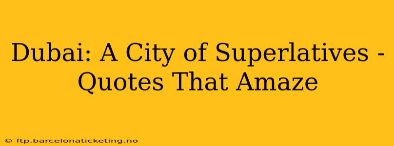 Dubai: A City of Superlatives - Quotes That Amaze