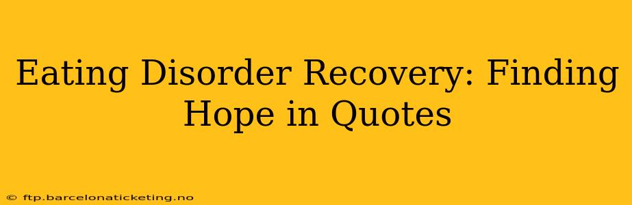 Eating Disorder Recovery: Finding Hope in Quotes