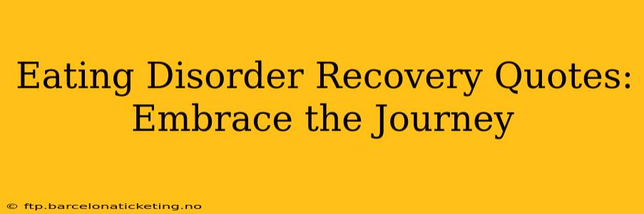 Eating Disorder Recovery Quotes: Embrace the Journey