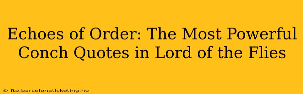 Echoes of Order: The Most Powerful Conch Quotes in Lord of the Flies