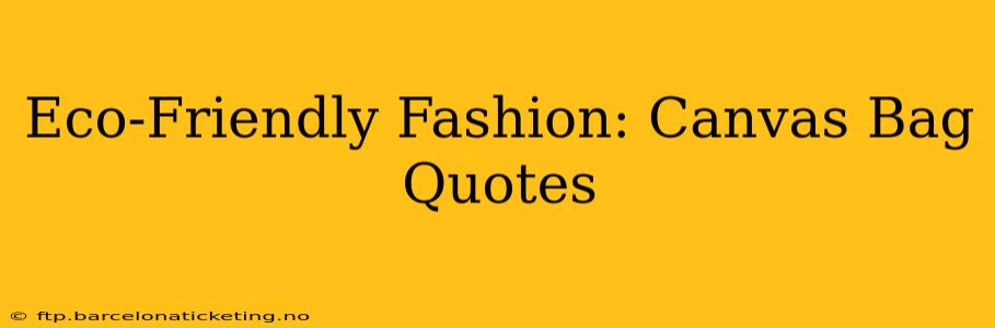 Eco-Friendly Fashion: Canvas Bag Quotes