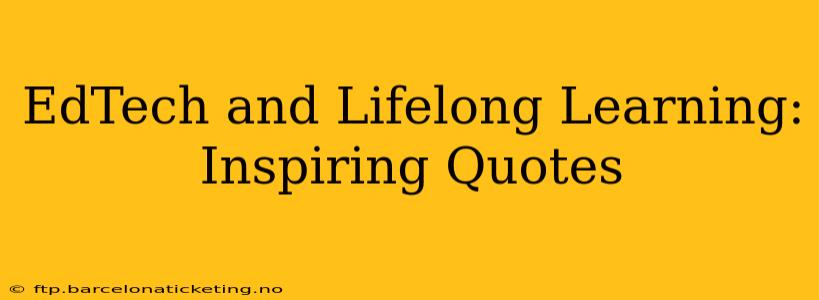 EdTech and Lifelong Learning: Inspiring Quotes