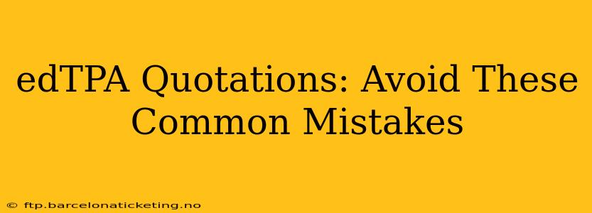 edTPA Quotations: Avoid These Common Mistakes