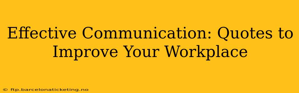 Effective Communication: Quotes to Improve Your Workplace