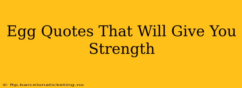 Egg Quotes That Will Give You Strength