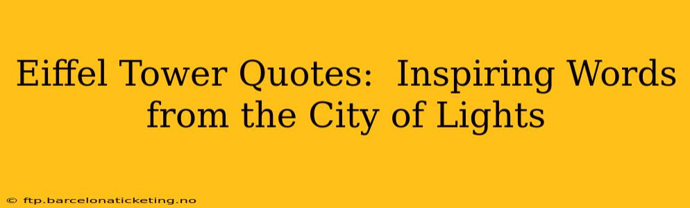 Eiffel Tower Quotes:  Inspiring Words from the City of Lights