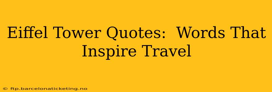 Eiffel Tower Quotes:  Words That Inspire Travel
