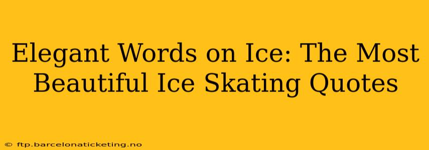 Elegant Words on Ice: The Most Beautiful Ice Skating Quotes