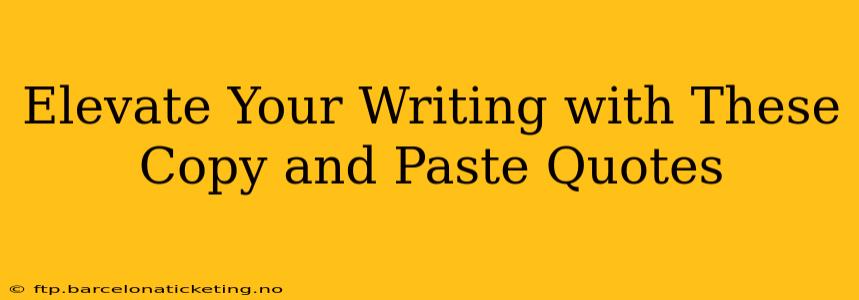 Elevate Your Writing with These Copy and Paste Quotes