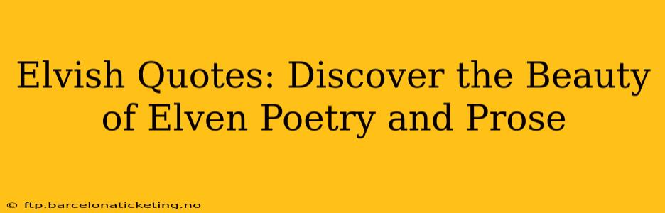 Elvish Quotes: Discover the Beauty of Elven Poetry and Prose