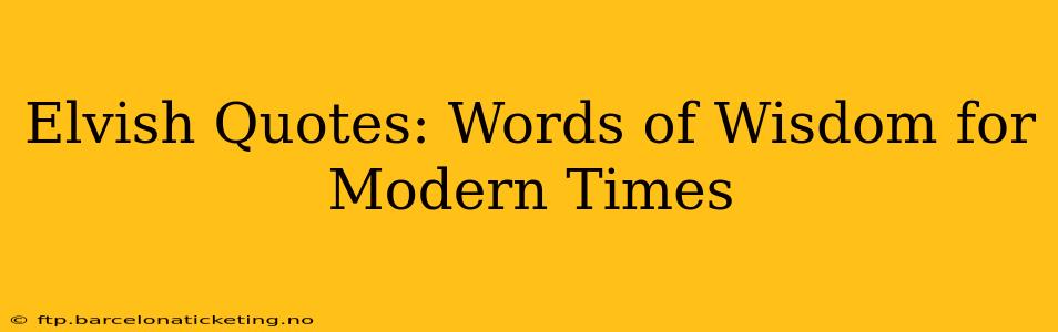 Elvish Quotes: Words of Wisdom for Modern Times