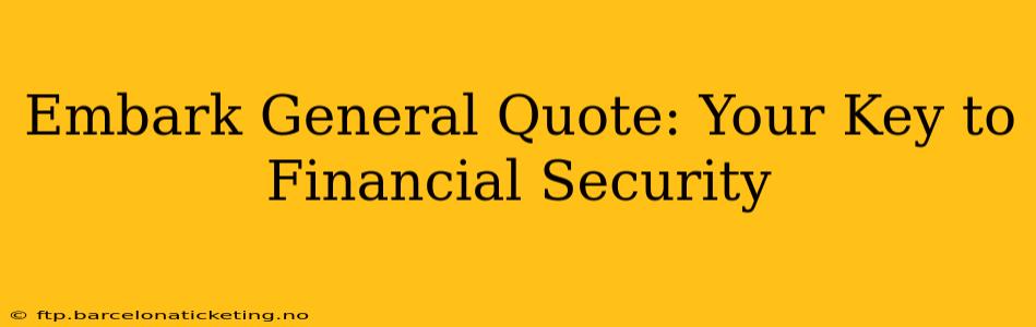 Embark General Quote: Your Key to Financial Security