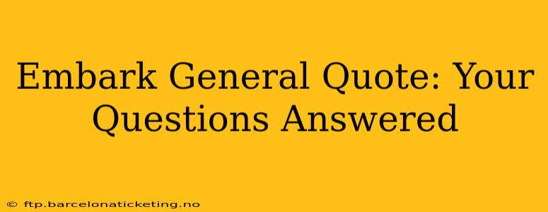 Embark General Quote: Your Questions Answered