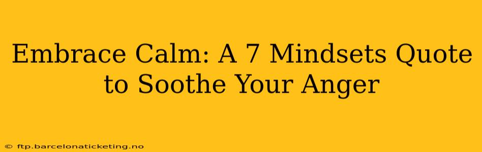 Embrace Calm: A 7 Mindsets Quote to Soothe Your Anger