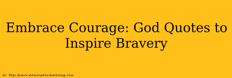 Embrace Courage: God Quotes to Inspire Bravery