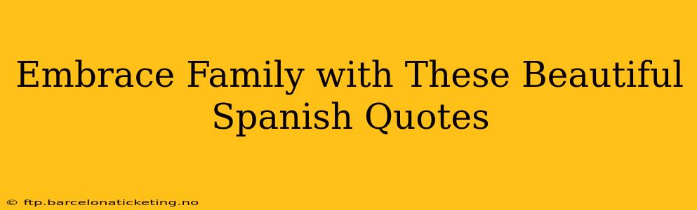 Embrace Family with These Beautiful Spanish Quotes