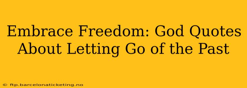 Embrace Freedom: God Quotes About Letting Go of the Past