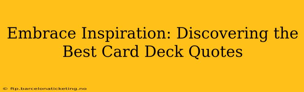 Embrace Inspiration: Discovering the Best Card Deck Quotes