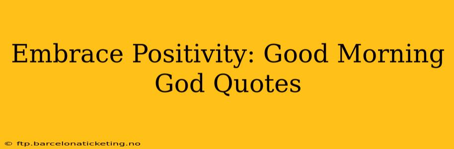 Embrace Positivity: Good Morning God Quotes